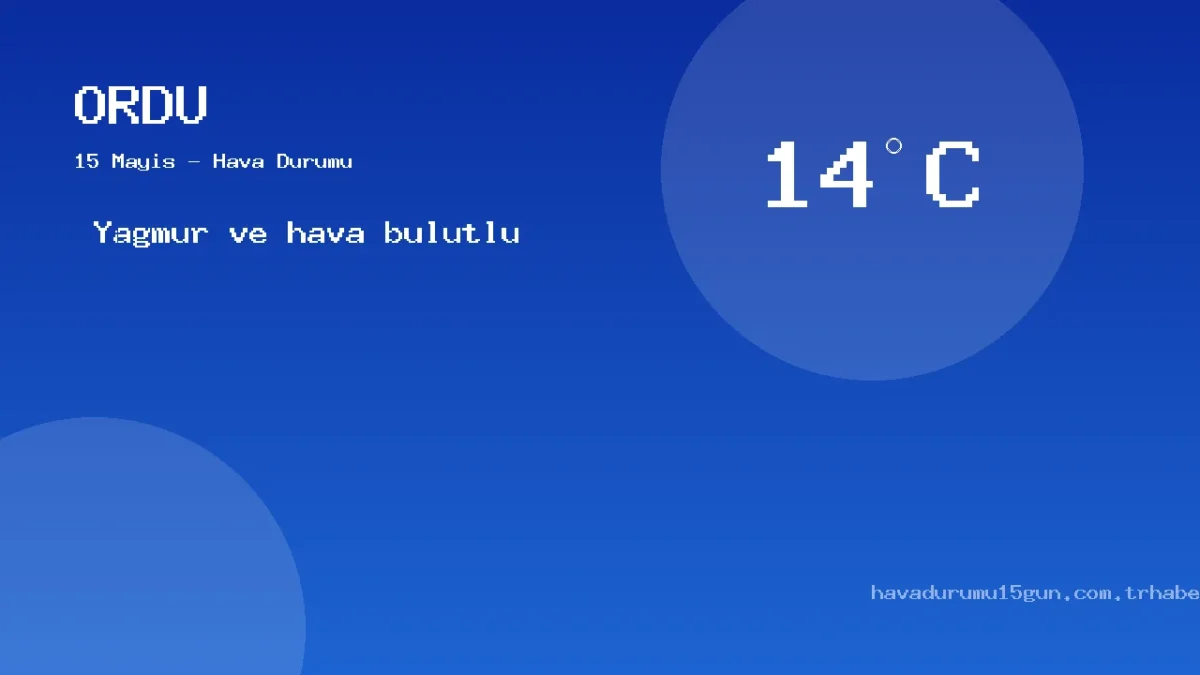 Ordu Hava Durumu: 15 Mayıs İçin Saatlik Ve Günlük Tahminler