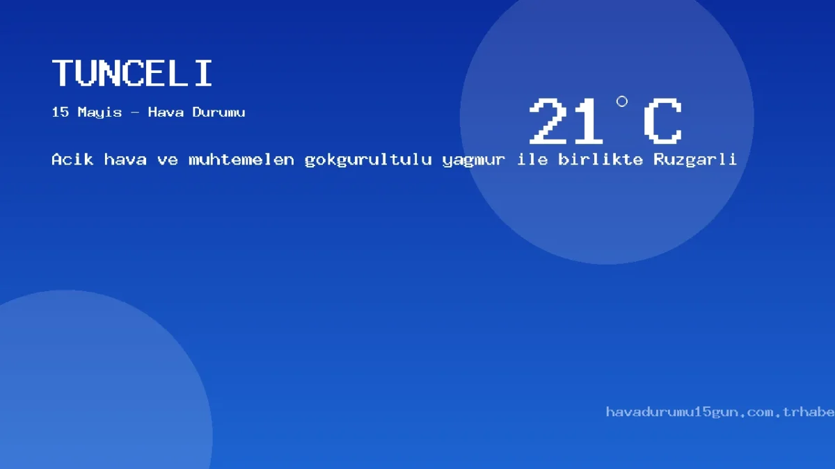 Tunceli Hava Durumu Raporu – 15 Mayıs