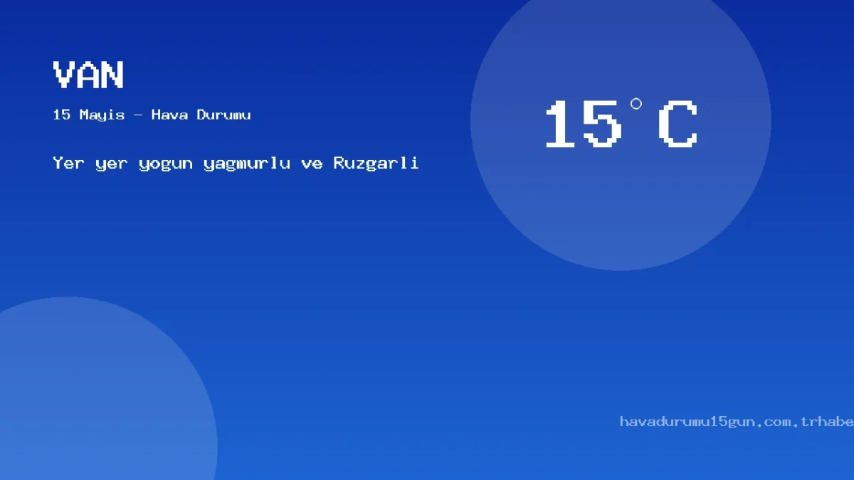 Van Hava Durumu Raporu – 15 Mayıs