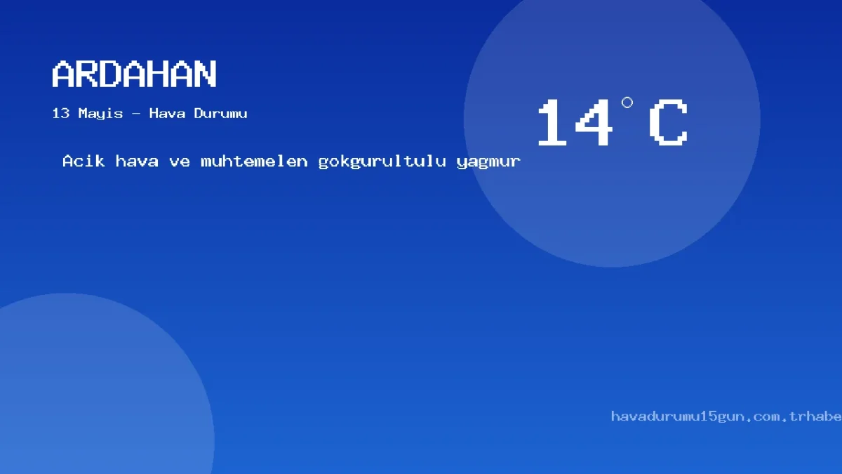 Ardahan Hava Durumu: 13 Mayıs İçin Saatlik Ve Günlük Tahminler