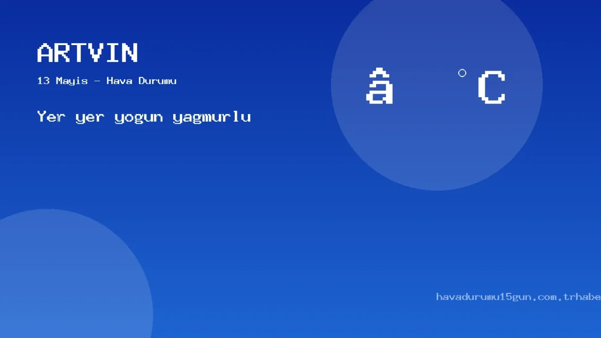 Artvin Hava Durumu Raporu – 13 Mayıs
