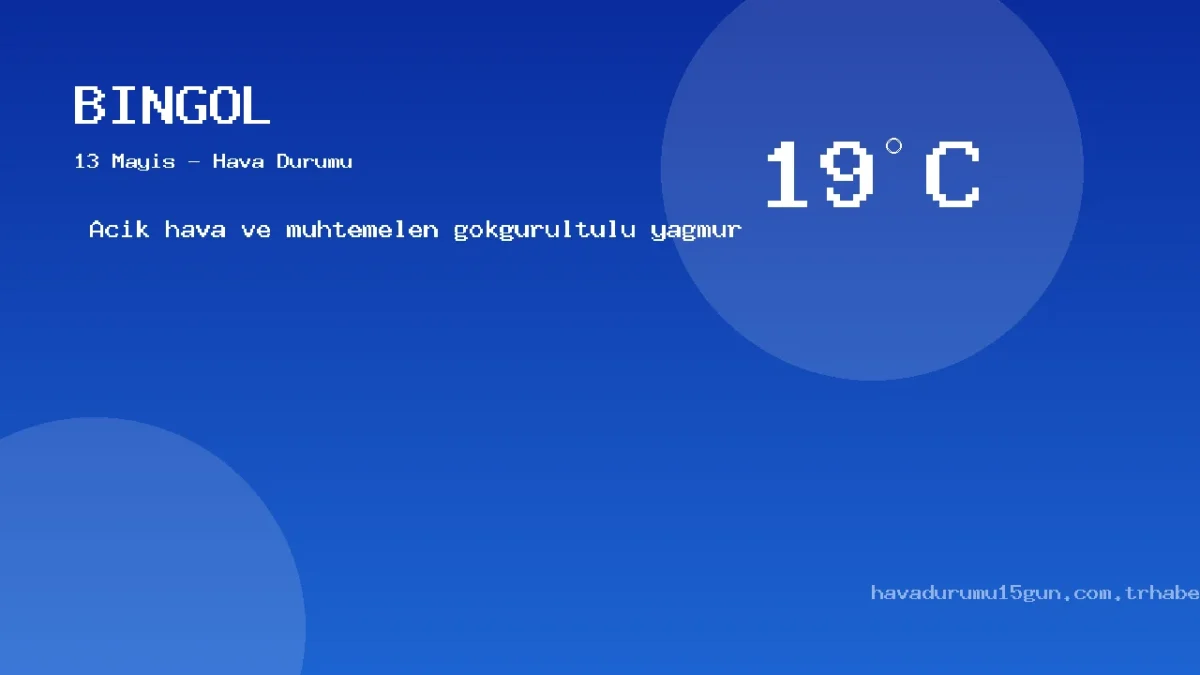 Bingöl Hava Durumu Raporu – 13 Mayıs