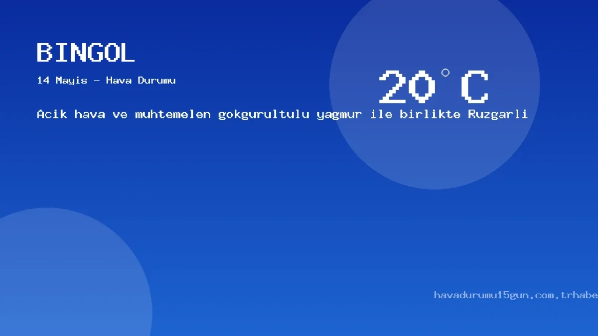 Bingöl Hava Durumu (14 Mayıs): Açık Hava Ve Muhtemelen Gökgürültülü Yağmur Ile Birlikte Rüzgarlı Bekleniyor | Güncel Tahminler