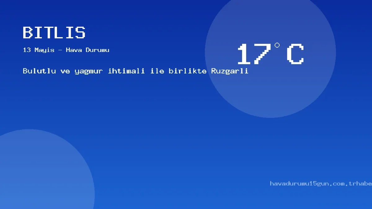 13 Mayıs Bitlis Hava Durumu Raporu: Bugün Hava Nasıl?
