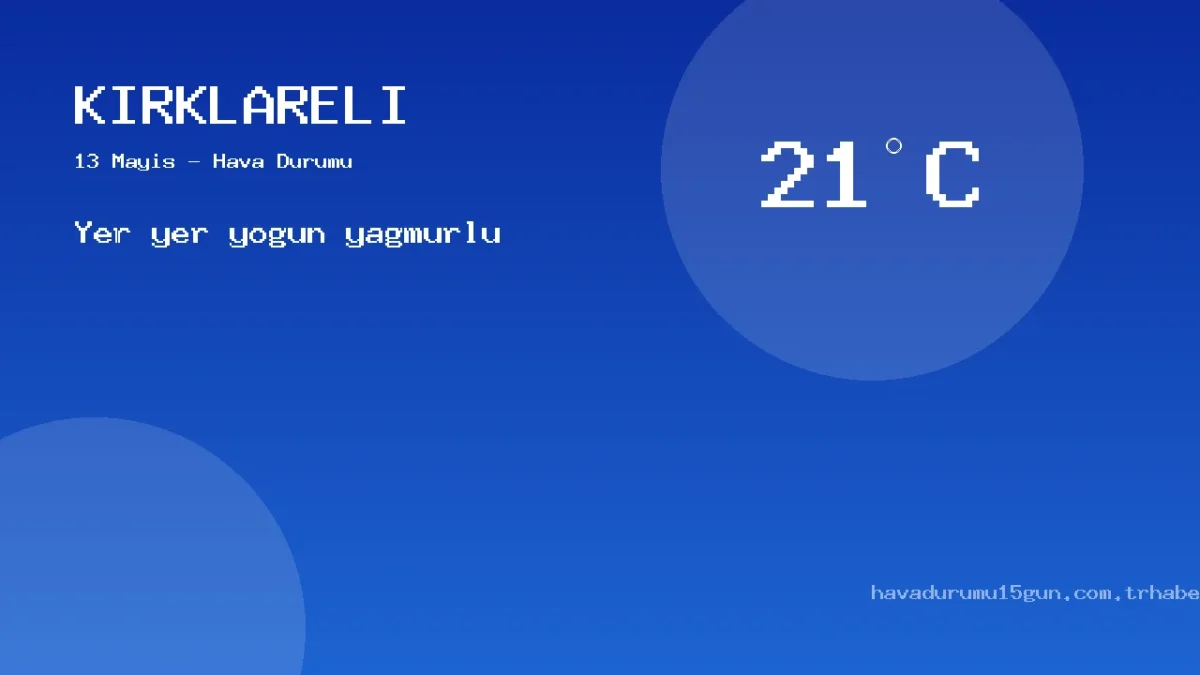 Kırklareli Hava Durumu Raporu – 13 Mayıs