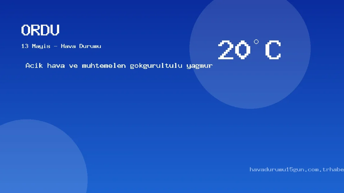 Ordu Bugün Hava Nasıl Olacak? 13 Mayıs Hava Durumu Tahmini